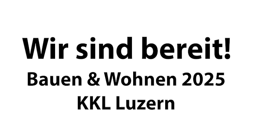 Wir sind bereit!  Bauen & Wohnen 2025 KKL Luzern